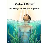 Color & Grow A Relaxing Ocean Coloring Book: A Creative Underwater Journey to Calm, Self-Expression, and Beautiful Artistic Pages