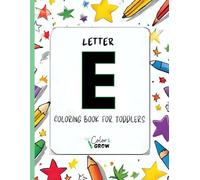 Color & Grow: Letter E Coloring Book for Toddlers: Alphabet learning and coloring fun for toddlers and preschoolers ages 2-4 - trace, color, and learn the letter E!