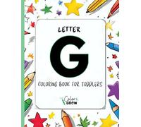Color & Grow: Letter G Coloring Book for Toddlers: Alphabet learning and coloring fun for toddlers and preschoolers ages 2-4 - trace, color, and learn ... G! (Color & Grow Learn the Alphabet A-Z)