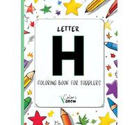 Color & Grow: Letter H Coloring Book for Toddlers: Alphabet learning and coloring fun for toddlers and preschoolers ages 2-4 - trace, color, and learn ... H! (Color & Grow Learn the Alphabet A-Z)