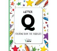 Color & Grow: Letter Q Coloring Book for Toddlers: Alphabet learning and coloring fun for toddlers and preschoolers ages 2-4 - trace, color, and learn ... Q! (Color & Grow Learn the Alphabet A-Z)
