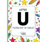 Color & Grow: Letter U Coloring Book for Toddlers: Alphabet learning and coloring fun for toddlers and preschoolers ages 2-4 - trace, color, and learn ... U! (Color & Grow Learn the Alphabet A-Z)