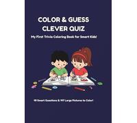 Color & Guess Clever Quiz: My First Trivia Coloring Book for Smart Kids! 102 Pages with 49 Clever Questions and 147 Large Pictures to Color (Large Print)