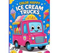 COLOR HAPPY ICE CREAM TRUCKS: Coloring Book for Children Ages 3 to 5 with Easy and Fun Pictures