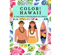 Color Hawaii: A Cozy State Coloring Book for Adults: Historic Hawaiian Landscapes, Volcano Shores, Rainforests, Waterfalls, Sacred Peaks & Ocean Wonders