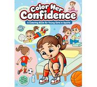 Color Her Confidence: A Sports-Themed Coloring Book for Girls Who Play with fun and a lot of heart.