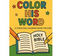 Color His Word: A Christian Coloring Book for Kids with Bible Verse, and Fun Faith-Based Illustrations
