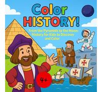 Color History! From the Pyramids to the Moon: History for Kids to Discover and Color (History & Art for Little Minds)