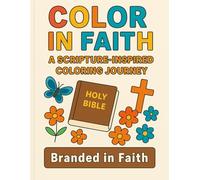 Color In Faith: A Scripture- Inspired Coloring Journey