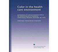 Color in the health care environment: proceedings of a special workshop held at the National Bureau of Standards, Gaithersburg, Maryland, November 16, 1976