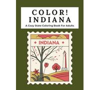 Color Indiana: A Cozy State Coloring Book for Adults: A Journey Through Indiana’s Dunes, Rivers, Towns, Landmarks, Wildlife & Historic Heritage Scenes