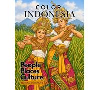 Color Indonesia- People, Places Culture (A Coloring Book for Adults and Travel Enthusiasts) (Travel Asia Coloring Books)
