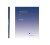 Color Instruction: Suggestions for a course of instruction in color for public schools,