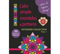 COLOR IT BEFORE SLEEP - Calm Simple Mandalas & Patterns - Extended Collection - Vol. 1: Relaxing Evening Coloring Book for Adults & Teens | 39 ... Patterns | 8.5 x 11 Inches | 80 Pages
