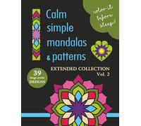 COLOR IT BEFORE SLEEP - Calm Simple Mandalas & Patterns - Extended Collection - Vol. 2: Relaxing Evening Coloring Book for Adults & Teens | 39 ... Patterns | 8.5 x 11 Inches | 80 Pages