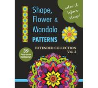COLOR IT BEFORE SLEEP - Shape, Flower & Mandala Patterns - Extended Collection - Vol. 2: Relaxing Evening Coloring Book for Adults & Teens | 39 ... Patterns | 8.5 x 11 Inches | 80 Pages