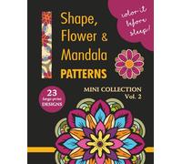 COLOR IT BEFORE SLEEP - Shape, Flower & Mandala Patterns - Mini Collection - Vol. 2: Relaxing Evening Coloring Book for Adults & Teens | 23 ... Patterns | 8.5 x 11 Inches | 48 Pages