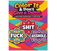 Color It & Don’t Give a Damn: A Swear Word Coloring Book for Stress Relief, Relaxation, and Letting Go