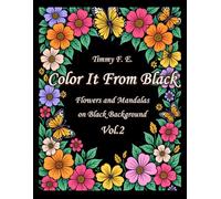 Color It From Black: Flowers and Mandalas on Black Background Vol.2