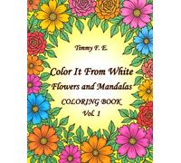 Color it from White: Flowers and Mandalas Vol. 1