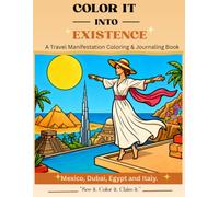 COLOR IT INTO EXISTENCE: A Travel Manifestation Coloring & Journaling Book