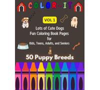 Color It Vol. 1: Lots of Cute Dogs: Fun Coloring Book Pages for Kids, Teens, Adults, and Seniors with 50 Puppy Breeds