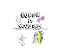 Color It Your Way Subtitle: 50 Sketches to Color, Doodle & Make Your Own