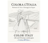 COLOR ITALY Life and Dreamy Landscapes: A romantic coloring book with 50 Italian scenes and bilingual phrases (Italian/English)