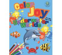 Color Joy: Fun Underwater Worlds Coloring Book for Kids Ages 5-10: 32 Simple Designs for Boys and Girls