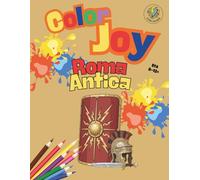 Color Joy: Libro da Colorare sull'Antica Roma Divertente per Ragazzi e Adulti (8-12+ Anni): 32 Splendidi Disegni per Bambini, Ragazzi e Adulti