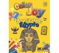 Color Joy : Livre de coloriage sur l’Ancienne Égypte: 32 magnifiques dessins pour enfants, adolescents et adultes (8-12 ans et plus) (Color Joy : Voyage à travers l'Histoire)