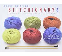 Color Knitting (v. 3) ("Vogue Knitting" Stitchionary: The Ultimate Stitch Dictionary from the Editors of "Vogue Knitting" Magazine)