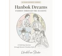 Color Korea Vol. 2 - Hanbok Dreams: Fashion Through the Seasons: A Coloring Journey Through Traditional and Modern Korean Hanbok Styles Across the Four Seasons (K-COLOR JOURNEY SERIES)