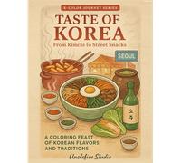 Color Korea Vol. 3 - Taste of Korea - From Kimchi to Street Snacks: A Journey Through Korea’s Beloved Flavors (K-COLOR JOURNEY SERIES)