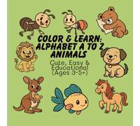 Color & Learn: Alphabet A to Z Animals Cute, Easy & Educational (Ages 3-5+)