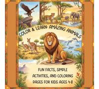 Color & Learn: Amazing Animals Coloring Book: Fun Facts, Simple Activities, and Coloring Pages for Kids Ages 4-8