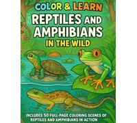 Color & Learn Amazing Reptiles and Amphibians: Includes 50 Full-Page Coloring Scenes of Reptiles and Amphibians in Action