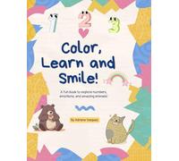 Color, learn and Smile!: A fun book to explore numbers, emotions, and amazing animals!
