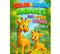 Color & Learn: Animals for Little Hands - Volume 3: Fun and educational animal coloring book for kids ages 2-7