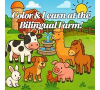 Color & Learn at the Bilingual Farm!: "Animals in English and Spanish to color, discover, and have fun"