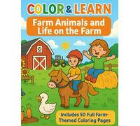 Color & Learn: Farm Animals and Life on the Farm (Ages 2-10): 50 Simple & Wholesome Farm Scenes to Color and Learn