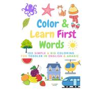Color & Learn First Words: Bilingual English-Arabic Coloring Book for Toddlers Ages 1-4 | 100 Simple Big Pictures with Words, Alphabet & Numbers: ... Words Book (English-Arabic) for Toddlers