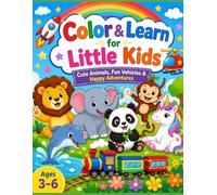 Color & Learn for Little Kids: Cute Animals, Fun Vehicles & Happy Adventures for Kids Ages 3-6