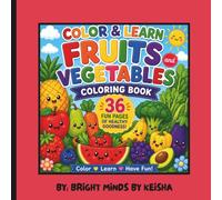 COLOR & LEARN FRUITS AND VEGETABLES Coloring Book: 36 Fun Pages of Fruits, Vegetables & Healthy Foods to Color