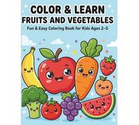 Color & Learn Fruits and Vegetables Coloring Book for Kids Ages 2-5 : Fun and Easy Food Coloring Pages to Learn Healthy Fruits & Veggies for Toddlers and Preschoolers