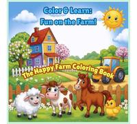 Color & Learn: Fun on the Farm!: The Happy Farm Educational Coloring Book For Kids