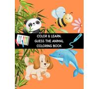 Color & Learn : Guess the animal coloring book: Animal Coloring and learning Book for kids with fun facts and riddles , 40+ animals to colour , easy and bold animals for kids