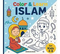Color & Learn Islam: An Islamic Coloring Book for Muslim Kids Ages 4-8 - Salah, Ramadan, Quran & Good Manners