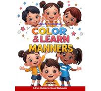 Color & Learn Manners: A Fun Guide to Good Behavior: Teach Kids Important Values: Politeness, Honesty, Patience, and Respect