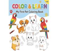 Color & Learn - My First Pet Coloring Book: Early Learning Pet Coloring Book for Kids Ages 4-8: Fun Animal Facts with Bold & Easy Coloring for Toddlers and Preschoolers (Color & Learn Series)